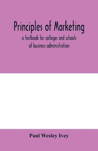 Cover image for Principles of marketing; a textbook for colleges and schools of business administration