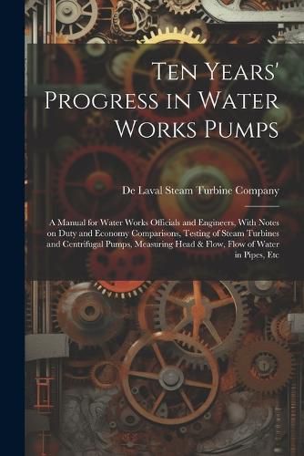 Cover image for Ten Years' Progress in Water Works Pumps