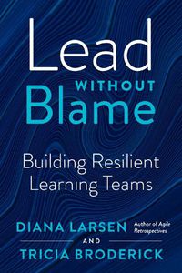 Cover image for Lead without Blame: Building Resilient Learning Teams