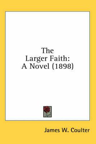 Cover image for The Larger Faith: A Novel (1898)