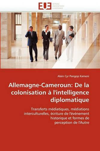 Cover image for Allemagne-Cameroun: de La Colonisation A L'Intelligence Diplomatique