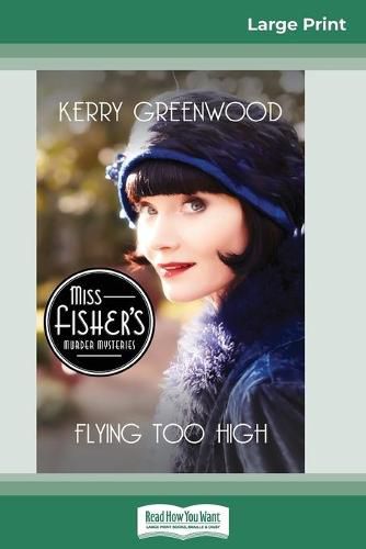 Flying Too High: A Phryne Fisher Mystery (16pt Large Print Edition)