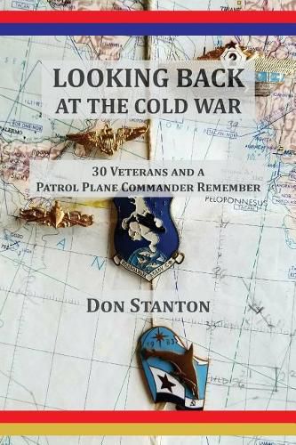 Cover image for Looking Back at the Cold War: 30 Veterans and a Patrol Plane Commander Remember