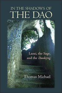 Cover image for In the Shadows of the Dao: Laozi, the Sage, and the Daodejing