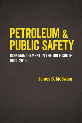 Cover image for Petroleum and Public Safety: Risk Management in the Gulf South, 1901-2015