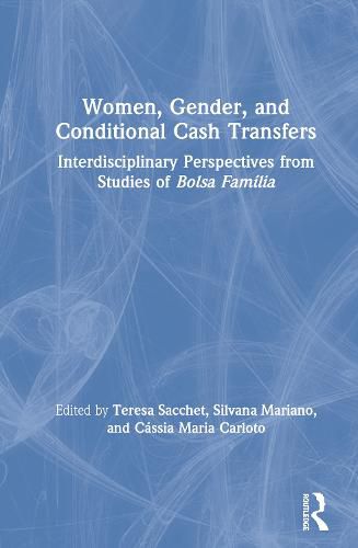 Cover image for Women, Gender and Conditional Cash Transfers: Interdisciplinary Perspectives from Studies of Bolsa Familia