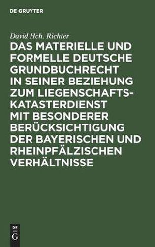 Das materielle und formelle Deutsche Grundbuchrecht in seiner Beziehung zum Liegenschaftskatasterdienst mit besonderer Berucksichtigung der bayerischen und rheinpfalzischen Verhaltnisse