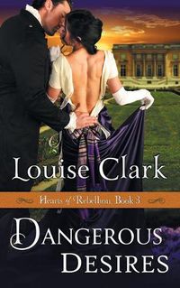 Cover image for Dangerous Desires (Hearts of Rebellion Series, Book 3)