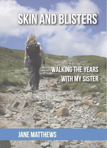 Cover image for Skin and Blisters: Walking the Years with my Sister