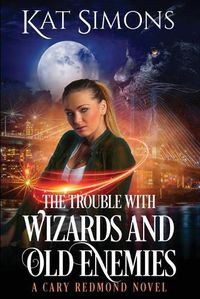 Cover image for The Trouble with Wizards and Old Enemies: A Cary Redmond Novel