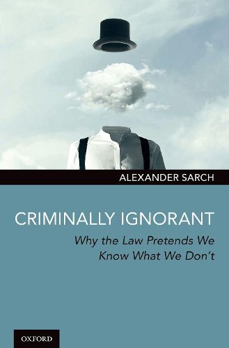 Cover image for Criminally Ignorant: Why the Law Pretends We Know What We Don't