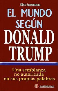 Cover image for El Mundo Segun Donald Trump: Una Semblanza No Autorizada en Sus Proprias Palabras