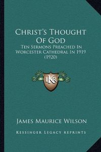 Cover image for Christ's Thought of God: Ten Sermons Preached in Worcester Cathedral in 1919 (1920)