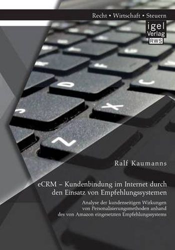 Cover image for eCRM - Kundenbindung im Internet durch den Einsatz von Empfehlungssystemen: Analyse der kundenseitigen Wirkungen von Personalisierungsmethoden anhand des von Amazon eingesetzten Empfehlungssystems