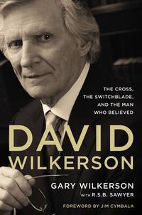 Cover image for David Wilkerson: The Cross, the Switchblade, and the Man Who Believed