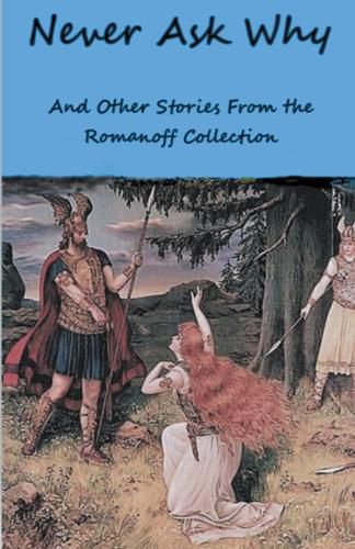 Cover image for Never Ask Why And Other Stories From the Romanoff Collection