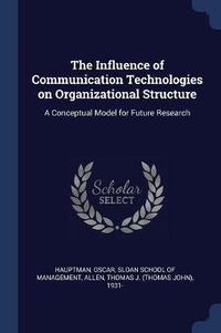 Cover image for The Influence of Communication Technologies on Organizational Structure: A Conceptual Model for Future Research