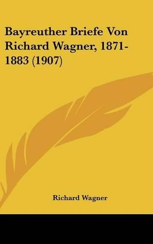 Cover image for Bayreuther Briefe Von Richard Wagner, 1871-1883 (1907)