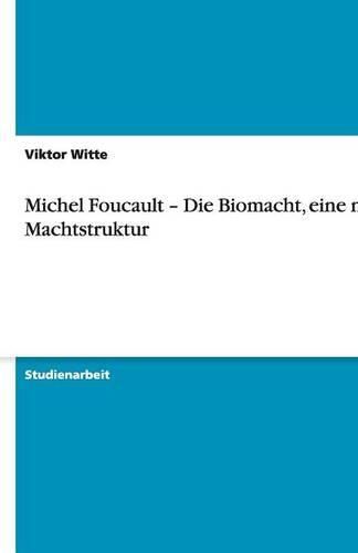 Michel Foucault - Die Biomacht, eine neue Machtstruktur