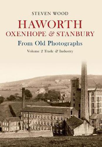 Cover image for Haworth, Oxenhope & Stanbury From Old Photographs Volume 2: Trade & Industry