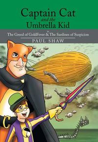 Cover image for Captain Cat and the Umbrella Kid: The Greed of Goldfever & the Sardines of Suspicion
