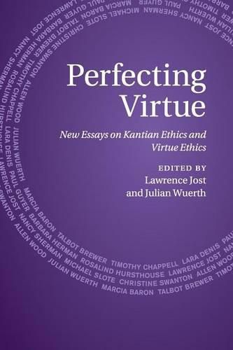 Cover image for Perfecting Virtue: New Essays on Kantian Ethics and Virtue Ethics