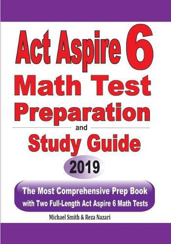 Cover image for ACT Aspire 6 Math Test Preparation and Study Guide: The Most Comprehensive Prep Book with Two Full-Length ACT Aspire Math Tests