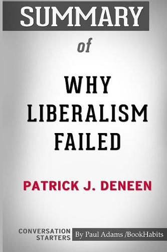 Summary of Why Liberalism Failed by Patrick J. Deneen: Conversation Starters
