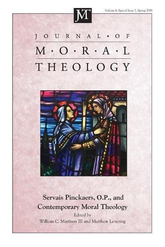 Journal of Moral Theology, Volume 8, Special Issue 2: Servais Pinckaers. O.P., and Contemporary Moral Theology