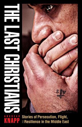 Cover image for The Last Christians: Stories of Persecution, Flight, and Resilience in the Middle East