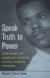 Cover image for Speak Truth to Power: The Story of Charles Patrick, a Civil Rights Pioneer