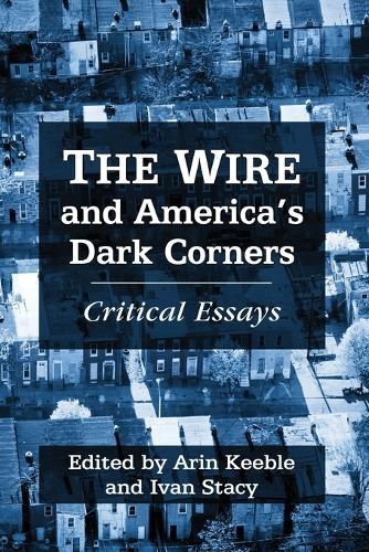 Cover image for The Wire and America's Dark Corners: Essays on a Post-9/11 Urban Dystopia