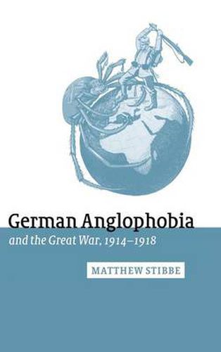 Cover image for German Anglophobia and the Great War, 1914-1918