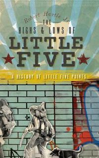 Cover image for The Highs & Lows of Little Five: A History of Little Five Points