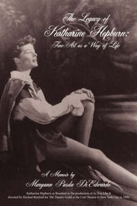 Cover image for The Legacy of Katharine Hepburn: Fine Art as a Way of Life: A Memoir