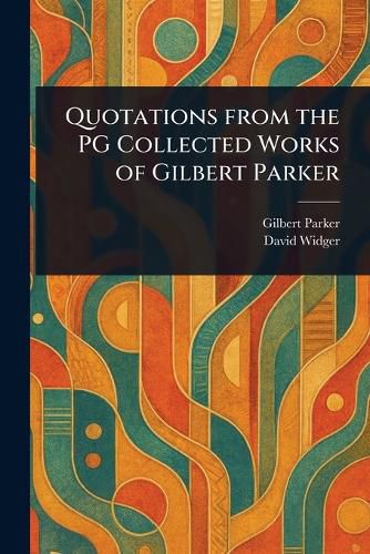 Cover image for Quotations From the PG Collected Works of Gilbert Parker
