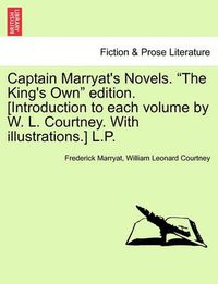 Cover image for Captain Marryat's Novels. the King's Own Edition. [Introduction to Each Volume by W. L. Courtney. with Illustrations.] L.P.