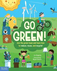 Cover image for Go Green!: Join the Green Team and Learn How to Reduce, Reuse, and Recycle!