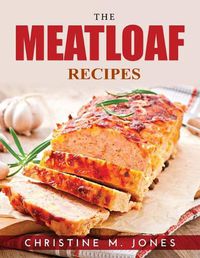 Cover image for The Meatloaf Recipes