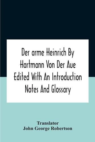 Der Arme Heinrich By Hartmann Von Der Aue Edited With An Introduction Notes And Glossary