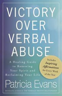 Cover image for Victory Over Verbal Abuse: A Healing Guide to Renewing Your Spirit and Reclaiming Your Life