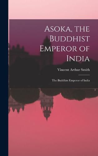 Asoka, the Buddhist Emperor of India