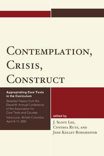 Contemplation, Crisis, Construct: Appropriating Core Texts into the Curriculum