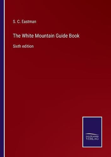 The White Mountain Guide Book: Sixth edition