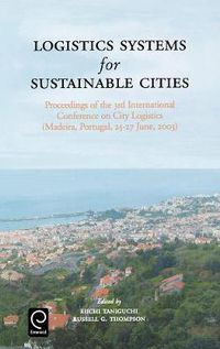 Cover image for Logistics Systems for Sustainable Cities: Proceedings of the 3rd International Conference on City Logistics (Madeira, Portugal, 25-27 June, 2003)