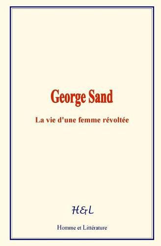 Cover image for George Sand: La Vie D'Une Femme Revoltee