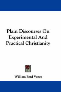 Cover image for Plain Discourses on Experimental and Practical Christianity