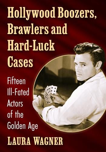 Hollywood Boozers, Brawlers and Hard-Luck Cases