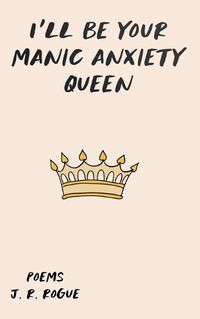 Cover image for I'll Be Your Manic Anxiety Queen