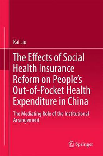 Cover image for The Effects of Social Health Insurance Reform on People's Out-of-Pocket Health Expenditure in China: The Mediating Role of the Institutional Arrangement